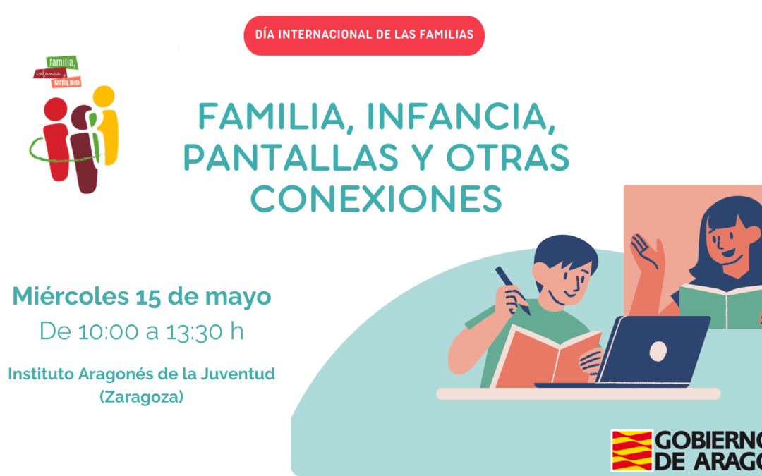 Familia, Infancia, Pantallas y Otras Conexiones, encuentro para reflexionar realidades y diseñar estrategias de ciberconvivencia y parentalidad positiva