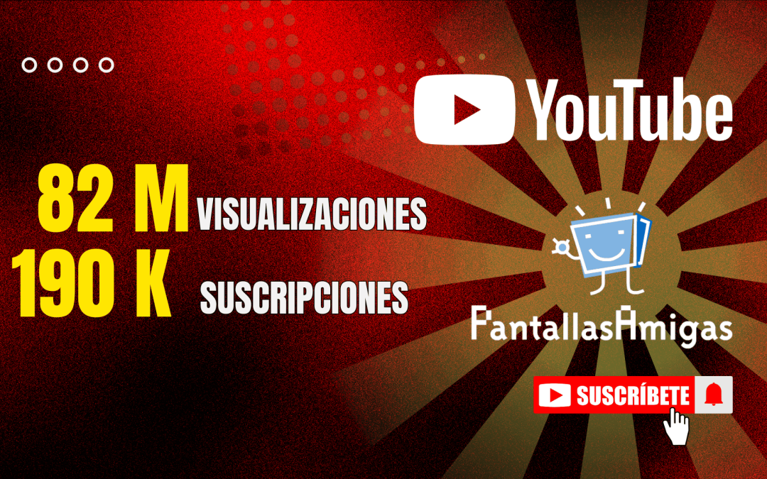 El canal de YouTube de PantallasAmigas supera los 82 Millones de visualizaciones y las 190 K suscripciones