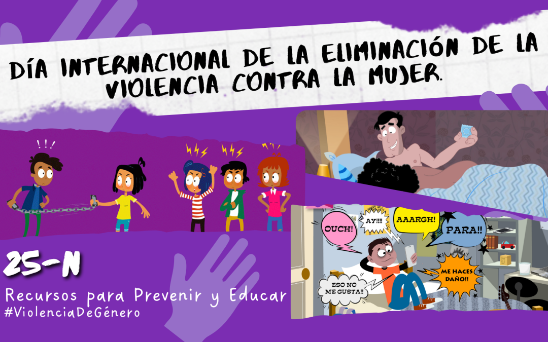 25N – Día Internacional de la Eliminación de la Violencia contra la Mujer. Recursos para prevenir y educar