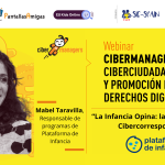 «La Infancia Opina: la experiencia de Cibercorresponsales», Mabel Taravilla, Responsable de programas de Plataforma de Infancia